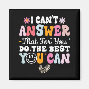 Can't Answer That For You Do The Best You Can Test Magnet
