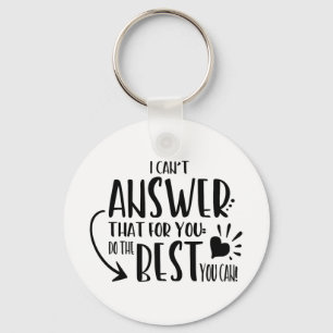 Can't Answer That For You Just Do The Best You Can Key Ring
