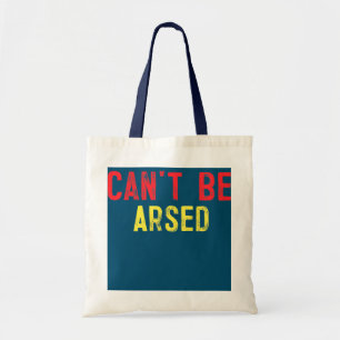 Can't Be Arsed British Slang Tote Bag