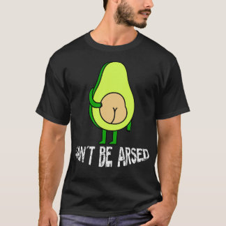 Cant be arsed twotone funny avocado amazing T-Shirt
