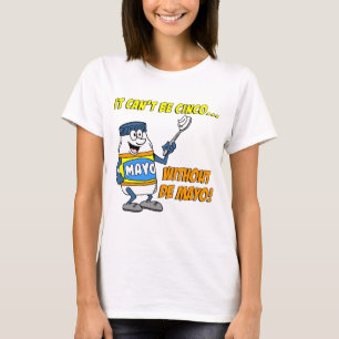 Can't Be Cinco Without The Mayo T-Shirt