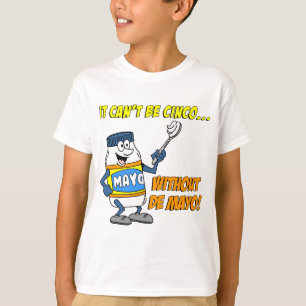 Can't Be Cinco Without The Mayo T-Shirt