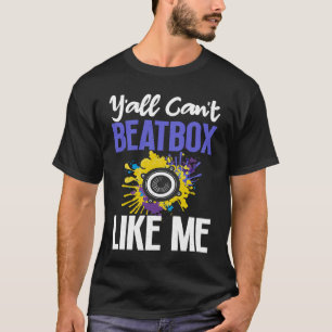 Can't Beatbox Beatboxing Beatboxer Music T-Shirt