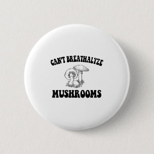 Can't Breathalyze Mushrooms, Mushrooms Quote Funny 6 Cm Round Badge