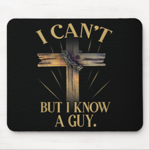 Can't but know a guy jesus cross funny christianCa Mouse Pad