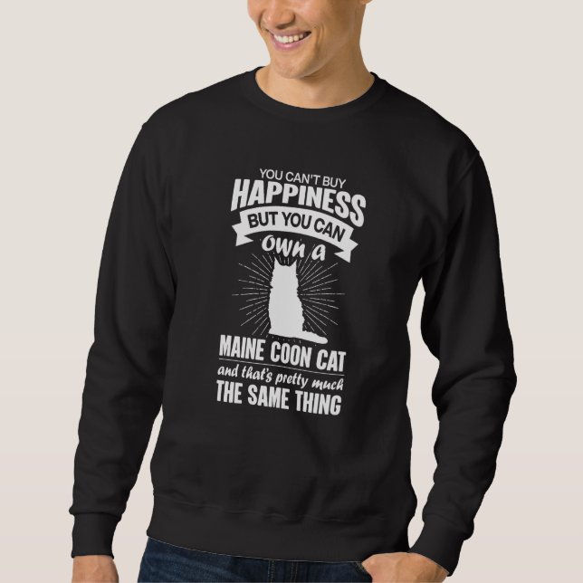 Can't Buy Happiness But Can Buy A Maine Coon Cat   Sweatshirt (Front)
