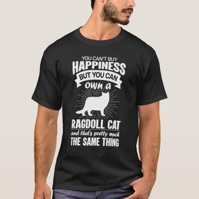 Can't Buy Happiness But Can Buy A Ragdoll Cat 1 T-Shirt (Front)