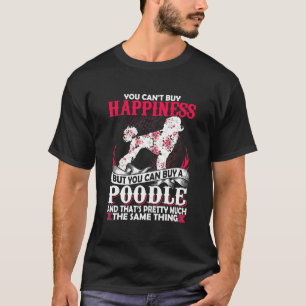 Cant Buy Happiness But You Can Buy Poodle T-Shirt