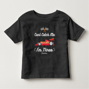Can't Catch Me Im Three - 3rd Birthday Race Car Toddler T-Shirt