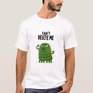 Cant Delete Me Funny Digital Bug Character Gift T-Shirt