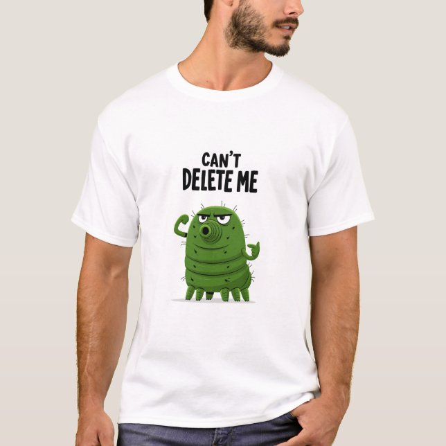Cant Delete Me Funny Digital Bug Character Gift T-Shirt (Front)