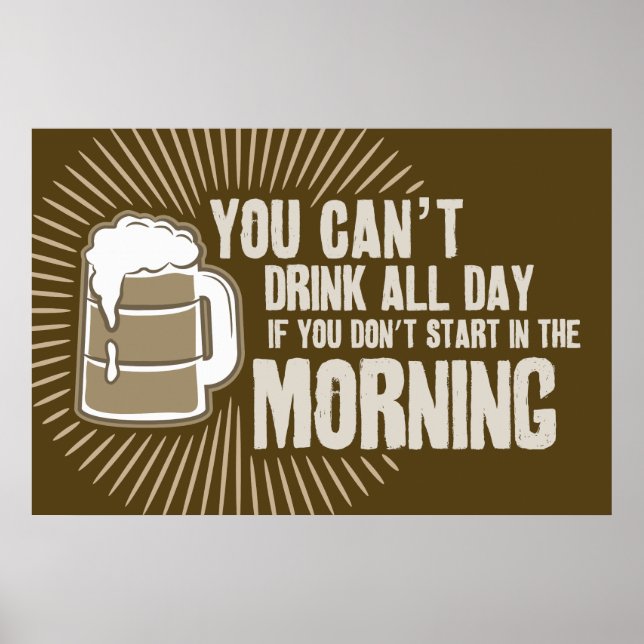 cant drink all day if you dont start in the mornin poster (Front)
