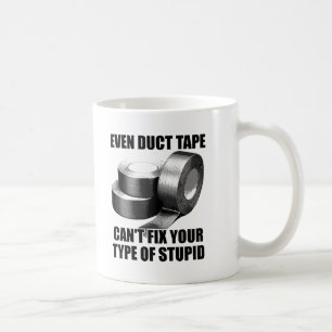 Can't Duct Tape Stupid Funny Mug