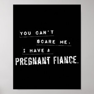 Can't E Me My Fiance Is Pregnant Funny Dad Poster