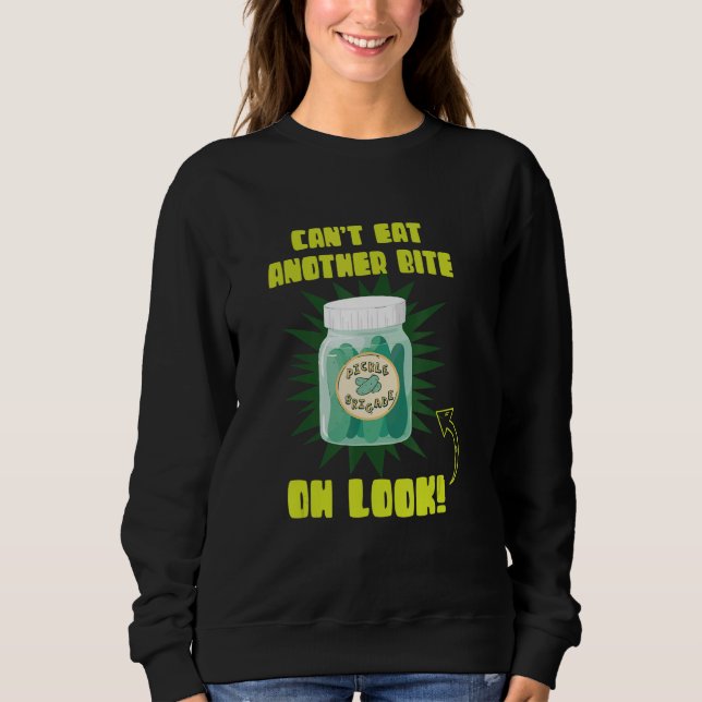 Can't Eat Another Bite Oh Look Cucumber Pickles Sweatshirt (Front)