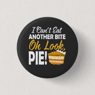 Can't Eat Another Bite Oh Look Pie funny day 3 Cm Round Badge