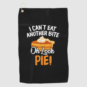 Can't Eat Another Bite Oh Look Pie Funny Thanksgiv Golf Towel