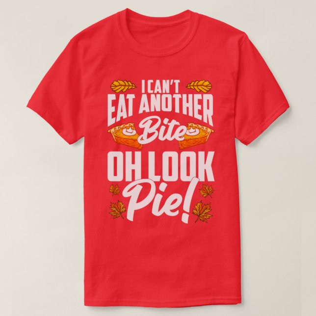 Cant Eat Another Bite Oh Look Pie Funny Thanksgivi T-Shirt (Design Front)