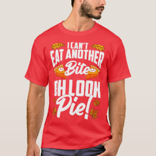 Cant Eat Another Bite Oh Look Pie Funny Thanksgivi T-Shirt