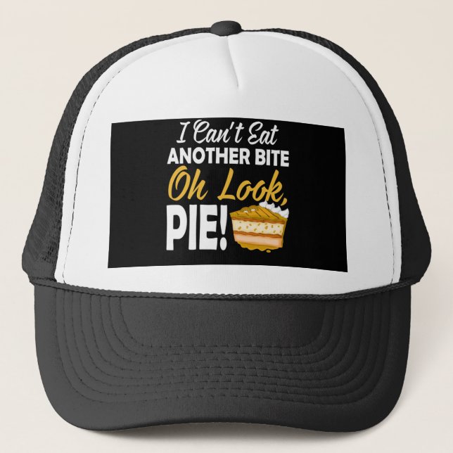 Can't Eat Another Bite Oh Look Pie Funny Trucker Hat (Front)