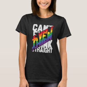Can't Even Think Straight  Lgbtq Lesbian Gay Bisex T-Shirt