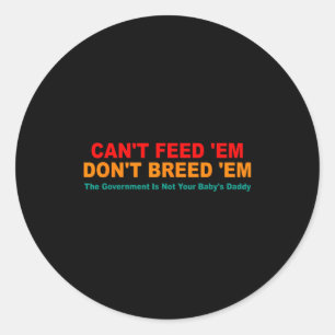 Can't Feed em Don't Breed em Retro  Classic Round Sticker