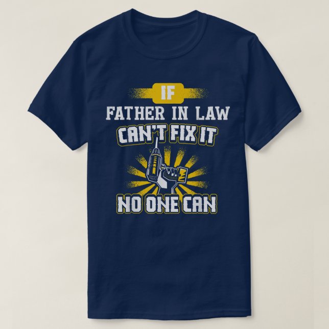 Can't Fi It Father In Law  for Dad Grandpa Fathers T-Shirt (Design Front)