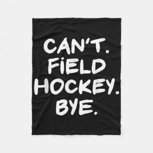 Can't Field Hockey Bye Funny Fleece Blanket