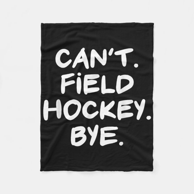 Can't Field Hockey Bye Funny  Fleece Blanket (Front)