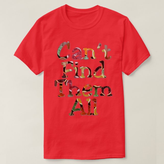 Cant Find Them All T-Shirt (Design Front)