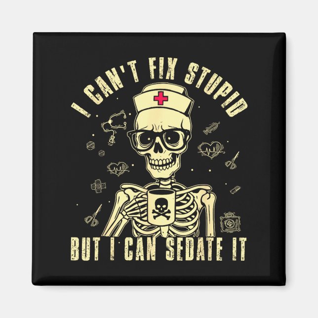 Can't fix stupid but can sedate funny skeleton magnet (Front)
