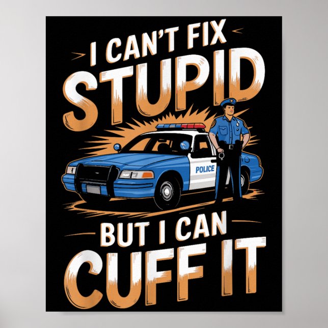 Cant Fix Stupid But I Can Cuff It Funny Quote  Poster (Front)