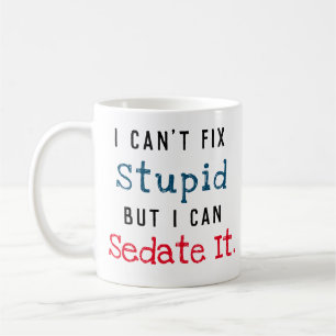 Can't Fix Stupid Can Sedate It Coffee Mug