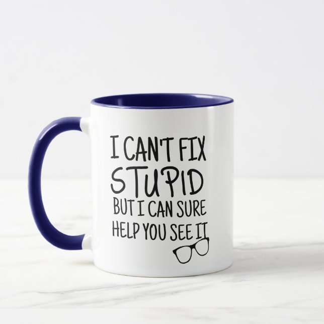 Can't Fix Stupid Eye Doctor Pun Funny Mug Novelty (Left)