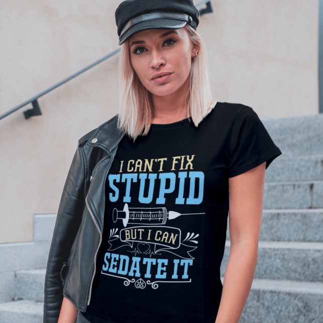Can't Fix Stupid Nurse T-Shirt (Creator Uploaded)