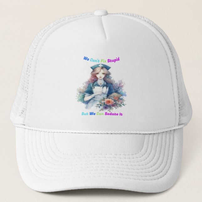 Can't Fix Stupid: Serene Garden Nurse Trucker Hat (Front)