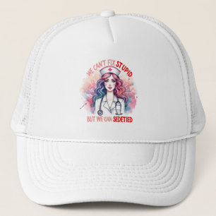 Can't Fix Stupid: The Melodic Nurse Trucker Hat