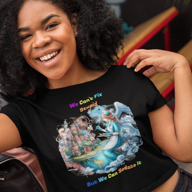 Can't Fix Stupid: The Muse of Creativity T-Shirt (Creator Uploaded)