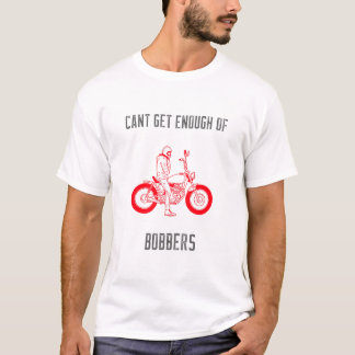 Can't Get Enough Of Bobbers T-Shirt