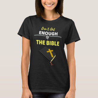 Can't Get Enough Of The Bible  Keeping God Close T-Shirt
