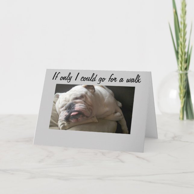 CAN'T GO FOR A WALK-TOO SAD CARD (Front)