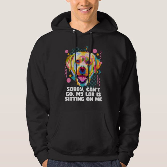 Cant Go My Lab Is Sitting on Me Dog Dad Labrador R Hoodie (Front)