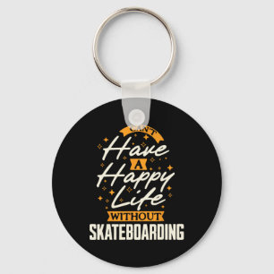 Can't Have A Happy Life Without Skateboarding 1 Key Ring
