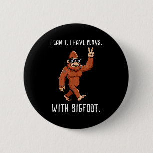 Cant have plan with bigfoot funny sasquatch men 6 cm round badge