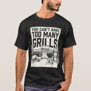 Cant Have Too Many Grills Funny Bbq Pitmaster T-Shirt
