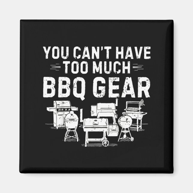 Cant Have Too Much BBQ Funny Grill Grilling Dad Magnet (Front)