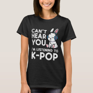 Cant Hear Listening Kpop Bunny Funny Saying Women T-Shirt