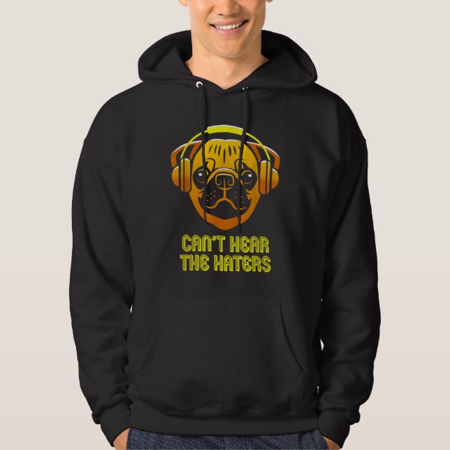 Cant Hear the Haters Headphones Pug Classic T-Shir Hoodie (Front)