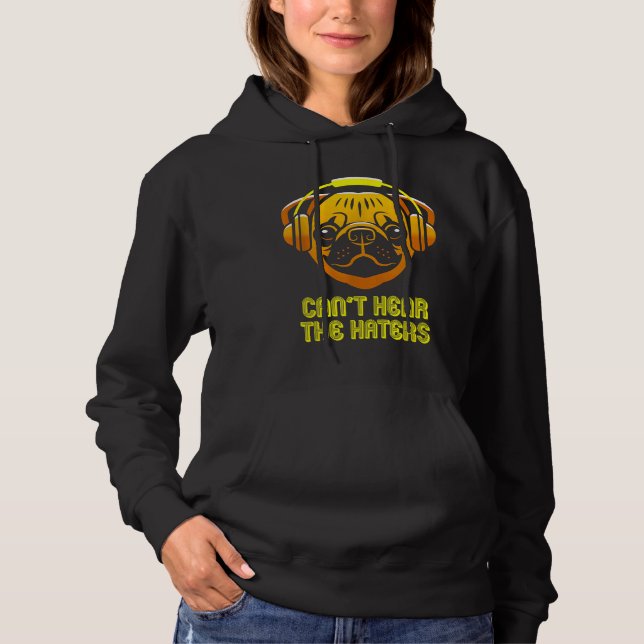 Cant Hear the Haters Headphones Pug Classic T-Shir Hoodie (Front)