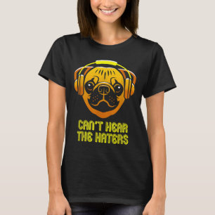 Cant Hear the Haters Headphones Pug Classic T-Shir T-Shirt